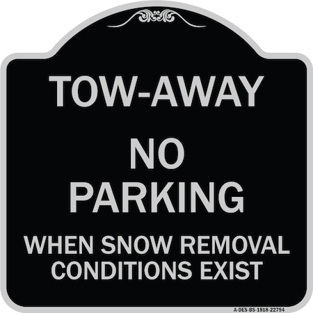Signmission Tow-Away No Parking When Snow Removal Conditions Exist Heavy-Gauge Alum, 18" L, 18" H, BS-1818-22794 A-DES-BS-1818-22794